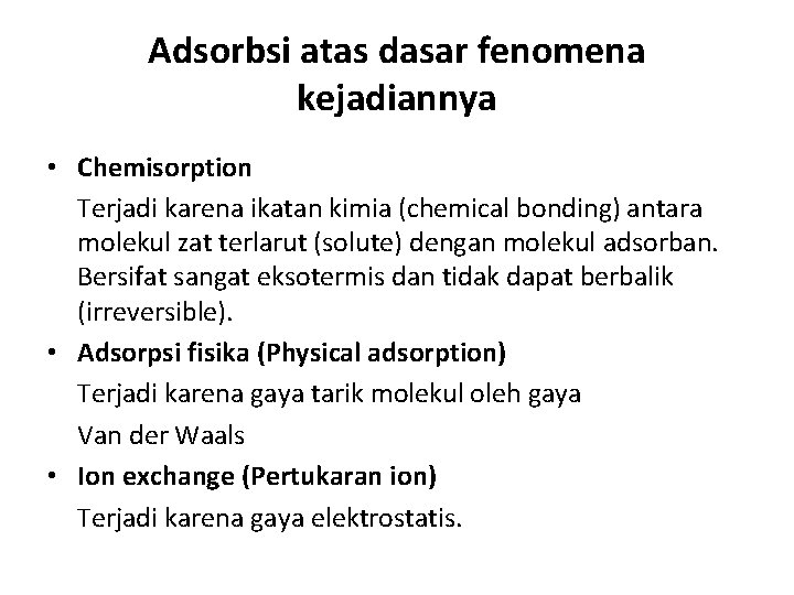 Adsorbsi atas dasar fenomena kejadiannya • Chemisorption Terjadi karena ikatan kimia (chemical bonding) antara