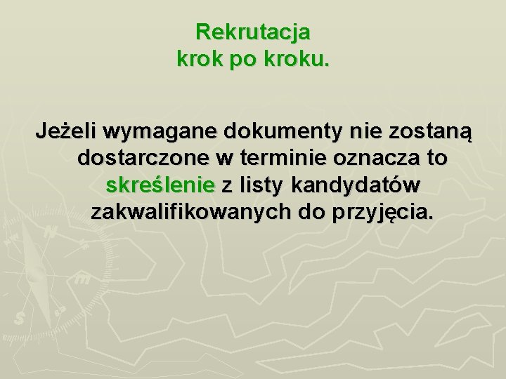 Rekrutacja krok po kroku. Jeżeli wymagane dokumenty nie zostaną dostarczone w terminie oznacza to