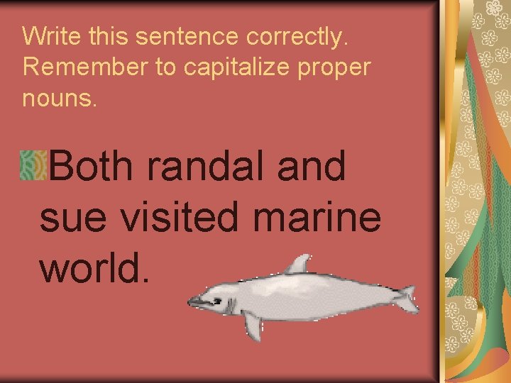 Write this sentence correctly. Remember to capitalize proper nouns. Both randal and sue visited