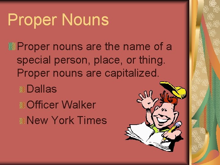 Proper Nouns Proper nouns are the name of a special person, place, or thing.