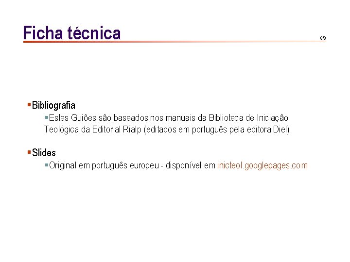 Ficha técnica §Bibliografia §Estes Guiões são baseados nos manuais da Biblioteca de Iniciação Teológica