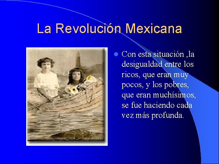 La Revolución Mexicana l Con esta situación , la desigualdad entre los ricos, que