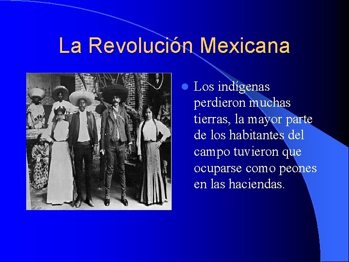 La Revolución Mexicana l Los indígenas perdieron muchas tierras, la mayor parte de los