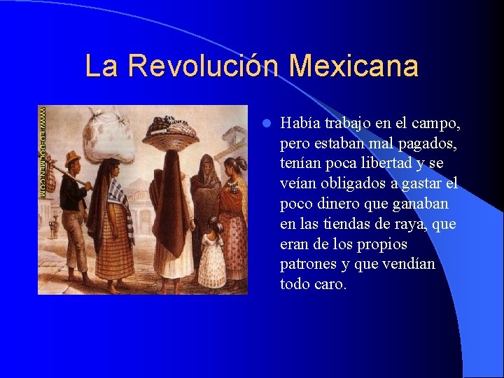 La Revolución Mexicana l Había trabajo en el campo, pero estaban mal pagados, tenían