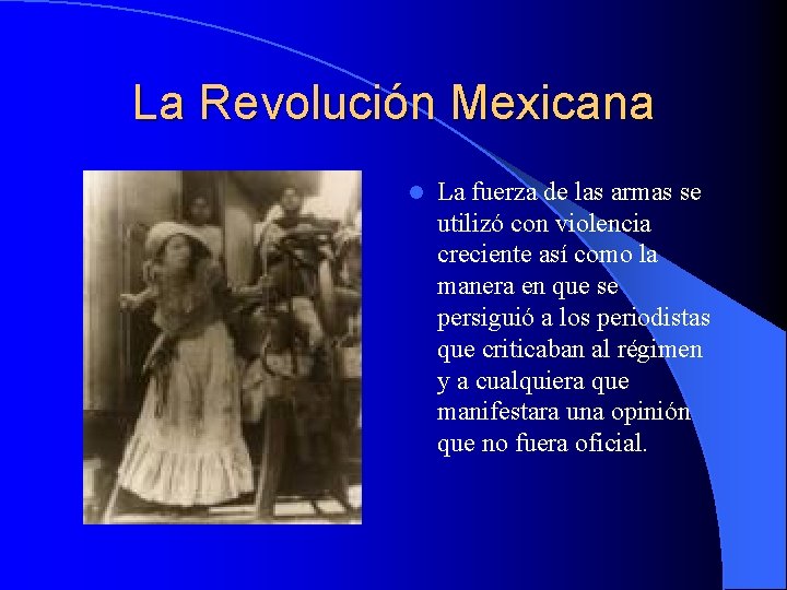 La Revolución Mexicana l La fuerza de las armas se utilizó con violencia creciente