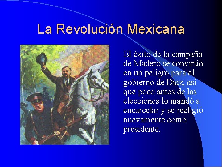 La Revolución Mexicana El éxito de la campaña de Madero se convirtió en un