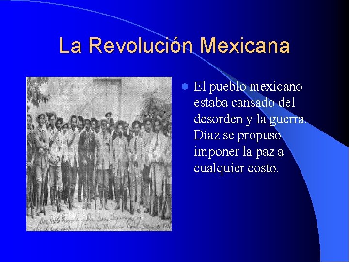 La Revolución Mexicana l El pueblo mexicano estaba cansado del desorden y la guerra.