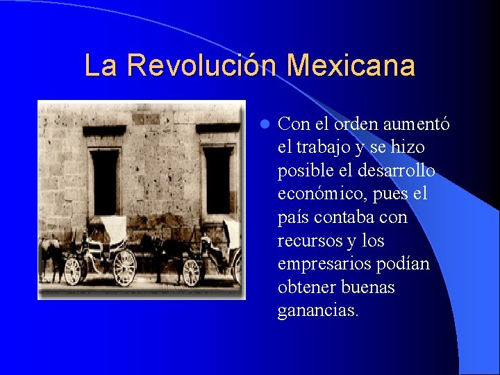 La Revolución Mexicana l Con el orden aumentó el trabajo y se hizo posible