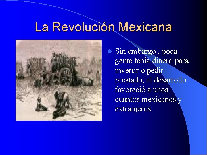 La Revolución Mexicana l Sin embargo , poca gente tenía dinero para invertir o