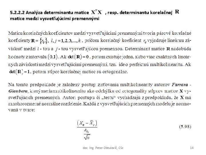 5. 2. 2. 2 Analýza determinantu matice medzi vysvetľujúcimi premennými , resp. determinantu korelačnej