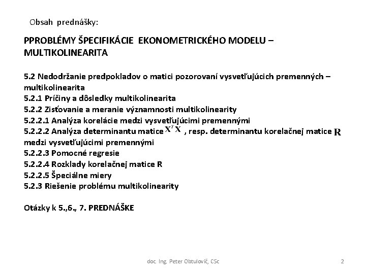 Obsah prednášky: PPROBLÉMY ŠPECIFIKÁCIE EKONOMETRICKÉHO MODELU – MULTIKOLINEARITA 5. 2 Nedodržanie predpokladov o matici