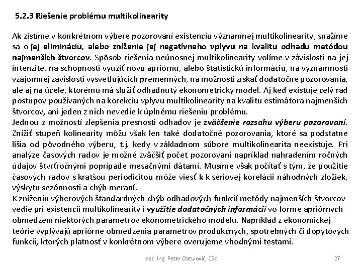 5. 2. 3 Riešenie problému multikolinearity Ak zistíme v konkrétnom výbere pozorovaní existenciu významnej