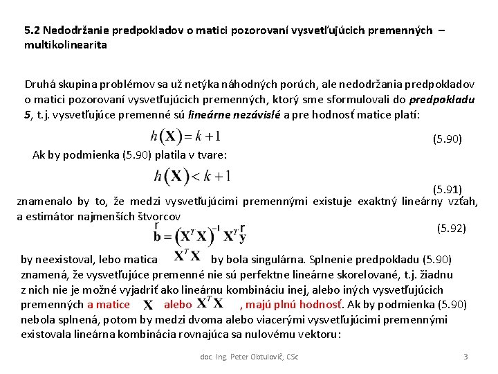 5. 2 Nedodržanie predpokladov o matici pozorovaní vysvetľujúcich premenných – multikolinearita Druhá skupina problémov