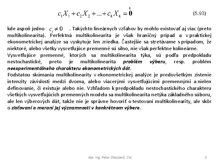 (5. 93) kde aspoň jedno. Takýchto lineárnych vzťahov by mohlo existovať aj viac (preto