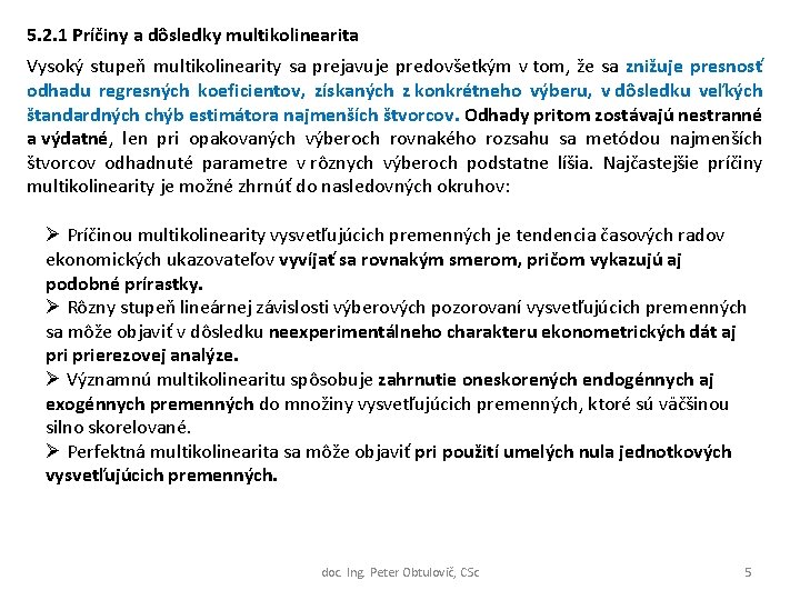 5. 2. 1 Príčiny a dôsledky multikolinearita Vysoký stupeň multikolinearity sa prejavuje predovšetkým v