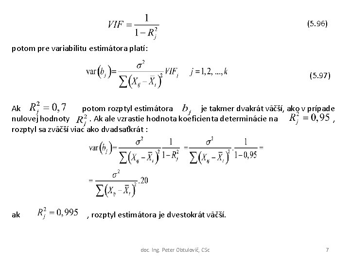 (5. 96) potom pre variabilitu estimátora platí: (5. 97) Ak potom rozptyl estimátora je