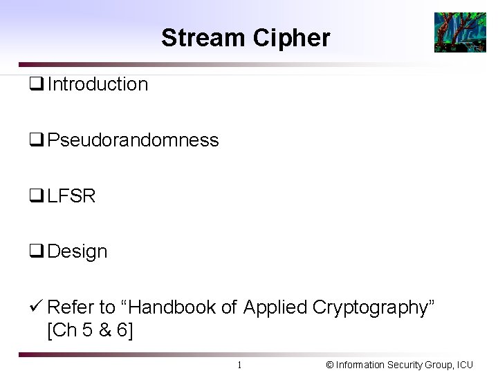 Stream Cipher q Introduction q Pseudorandomness q LFSR q Design ü Refer to “Handbook