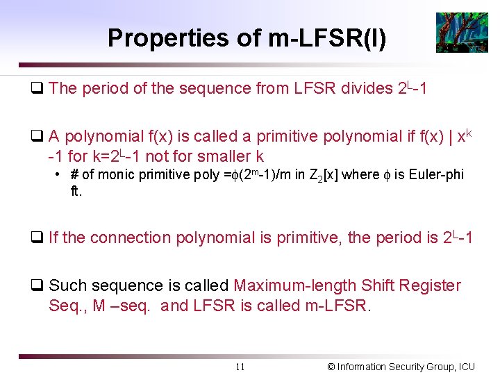 Properties of m-LFSR(I) q The period of the sequence from LFSR divides 2 L-1