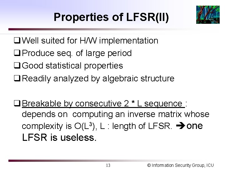 Properties of LFSR(II) q Well suited for H/W implementation q Produce seq. of large