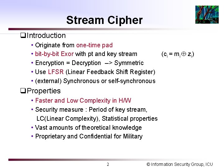 Stream Cipher q. Introduction • Originate from one-time pad • bit-by-bit Exor with pt