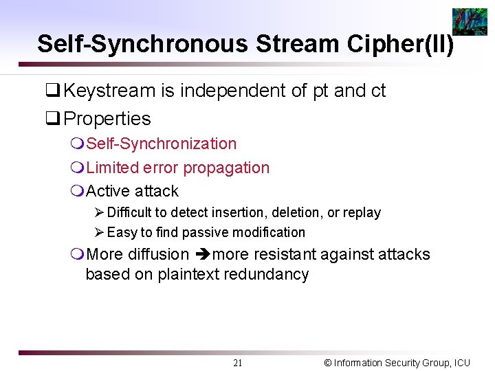 Self-Synchronous Stream Cipher(II) q Keystream is independent of pt and ct q Properties m.