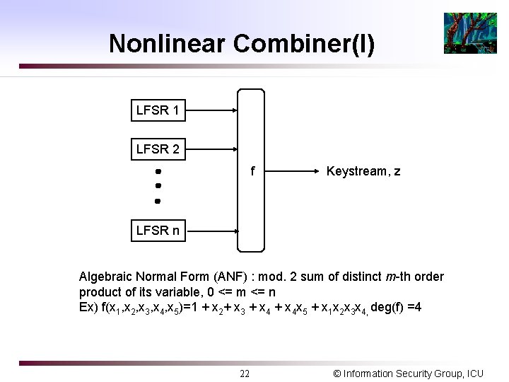 Nonlinear Combiner(I) LFSR 1 LFSR 2 f Keystream, z LFSR n Algebraic Normal Form