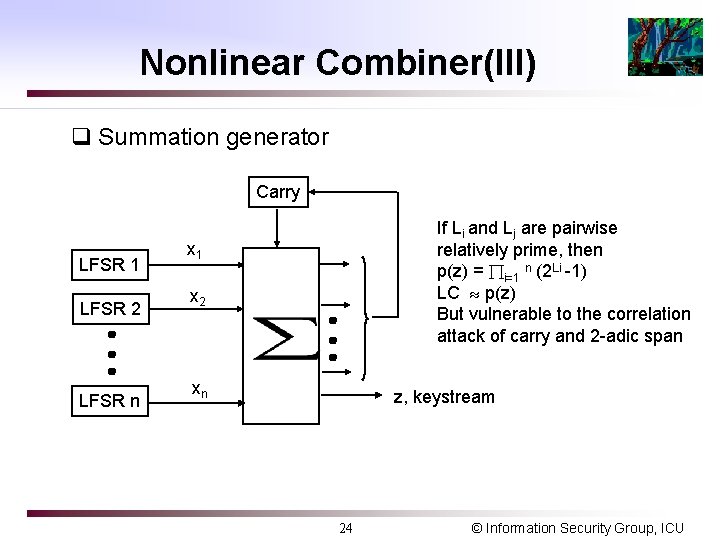 Nonlinear Combiner(III) q Summation generator Carry LFSR 1 LFSR 2 LFSR n If Li