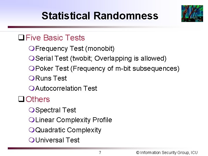Statistical Randomness q Five Basic Tests m. Frequency Test (monobit) m. Serial Test (twobit;