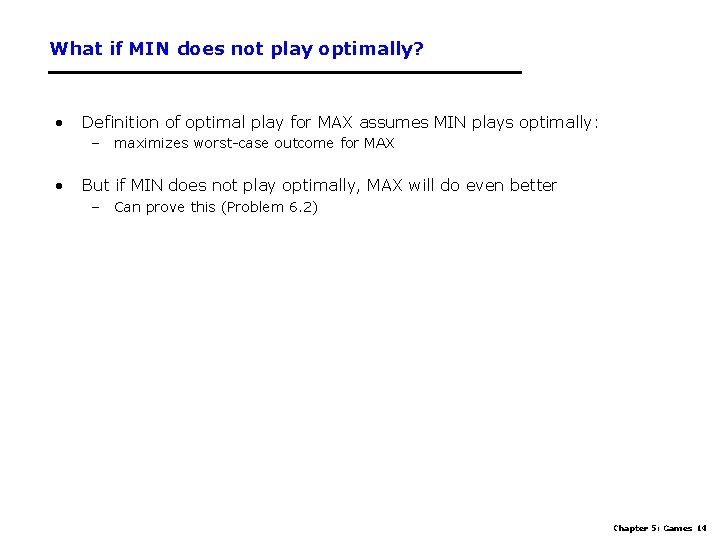 What if MIN does not play optimally? • Definition of optimal play for MAX