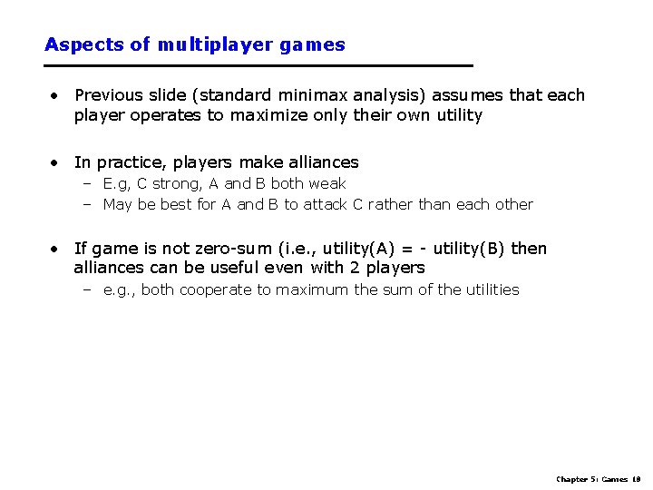 Aspects of multiplayer games • Previous slide (standard minimax analysis) assumes that each player