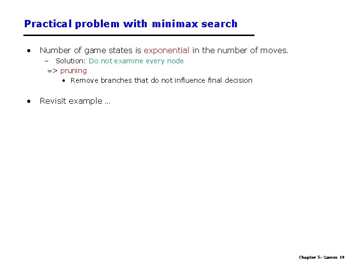 Practical problem with minimax search • Number of game states is exponential in the