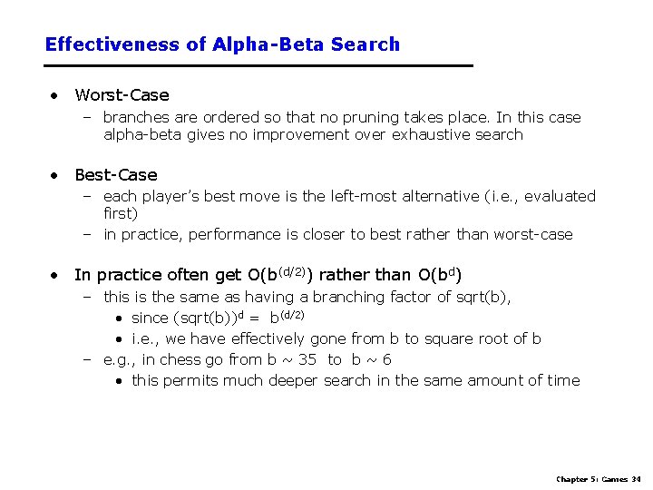 Effectiveness of Alpha-Beta Search • Worst-Case – branches are ordered so that no pruning