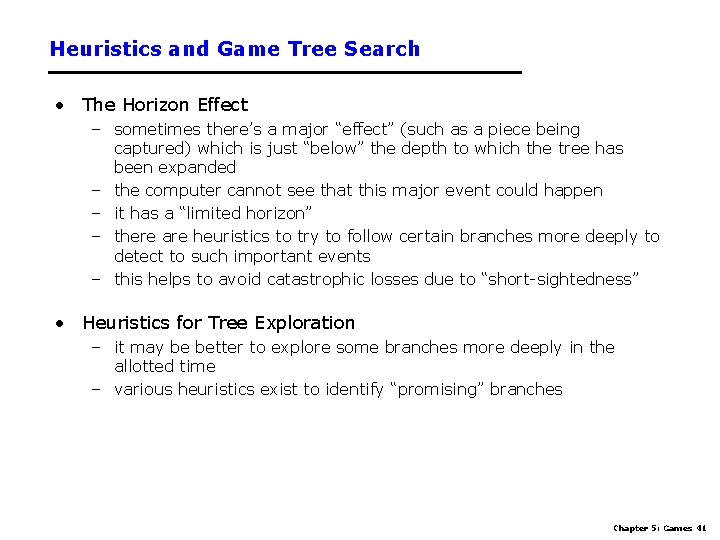 Heuristics and Game Tree Search • The Horizon Effect – sometimes there’s a major