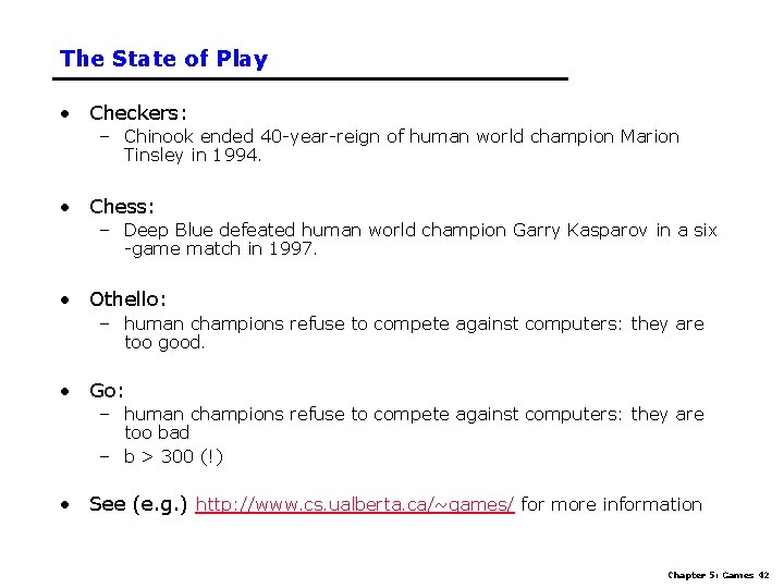 The State of Play • Checkers: – Chinook ended 40 -year-reign of human world