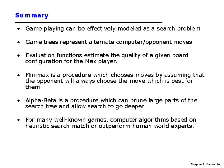 Summary • Game playing can be effectively modeled as a search problem • Game