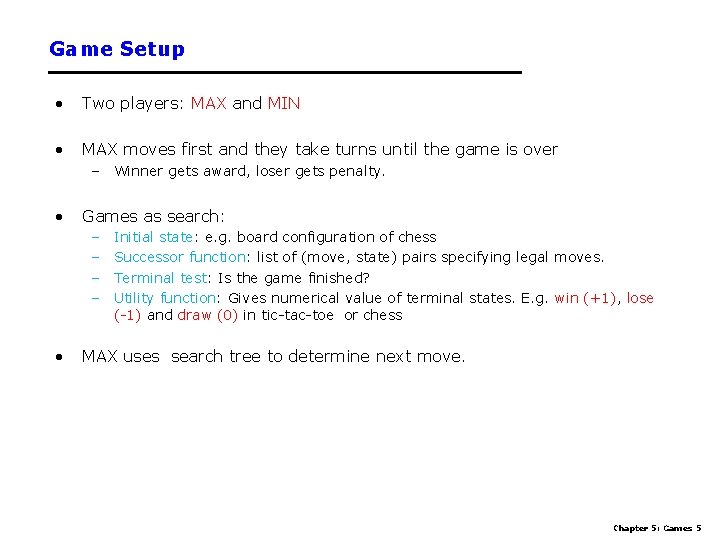 Game Setup • Two players: MAX and MIN • MAX moves first and they