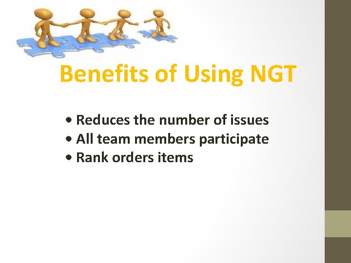 Benefits of Using NGT • Reduces the number of issues • All team members