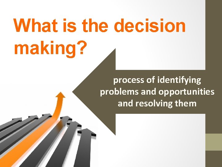 What is the decision making? process of identifying problems and opportunities and resolving them