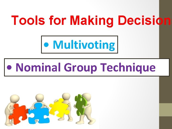 Tools for Making Decisions • Multivoting • Nominal Group Technique 
