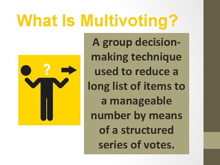 What Is Multivoting? A group decisionmaking technique used to reduce a long list of