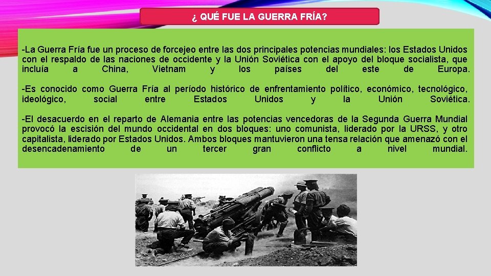 ¿ QUÉ FUE LA GUERRA FRÍA? -La Guerra Fría fue un proceso de forcejeo