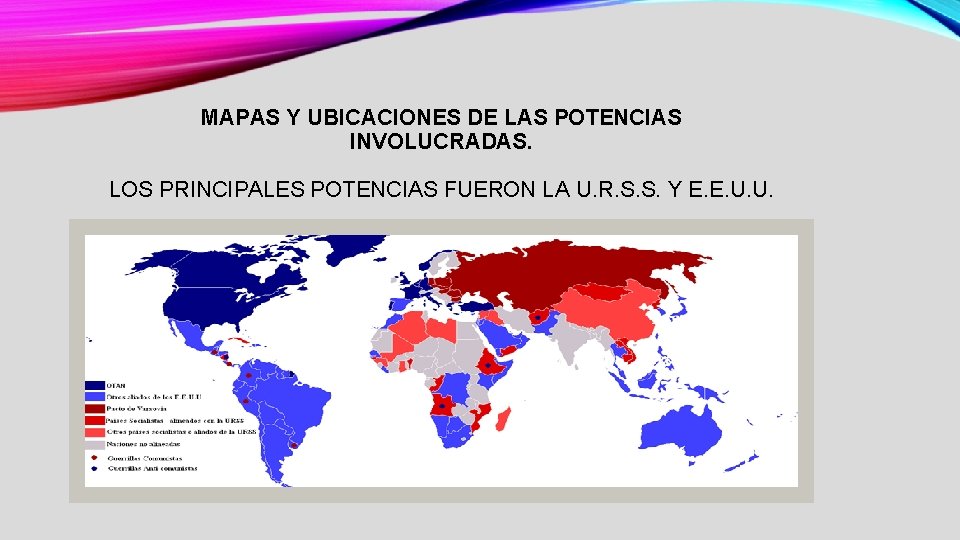 MAPAS Y UBICACIONES DE LAS POTENCIAS INVOLUCRADAS. LOS PRINCIPALES POTENCIAS FUERON LA U. R.