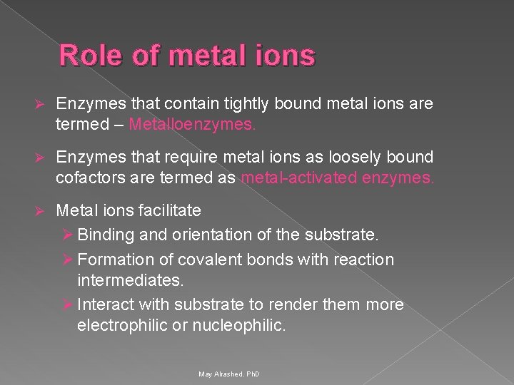 Role of metal ions Ø Enzymes that contain tightly bound metal ions are termed