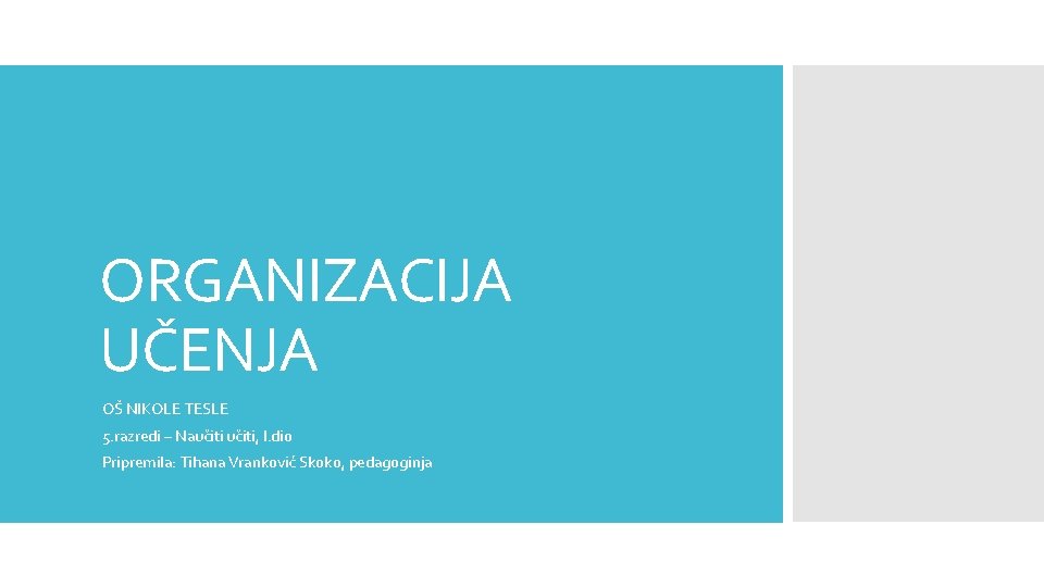 ORGANIZACIJA UČENJA OŠ NIKOLE TESLE 5. razredi – Naučiti, I. dio Pripremila: Tihana Vranković
