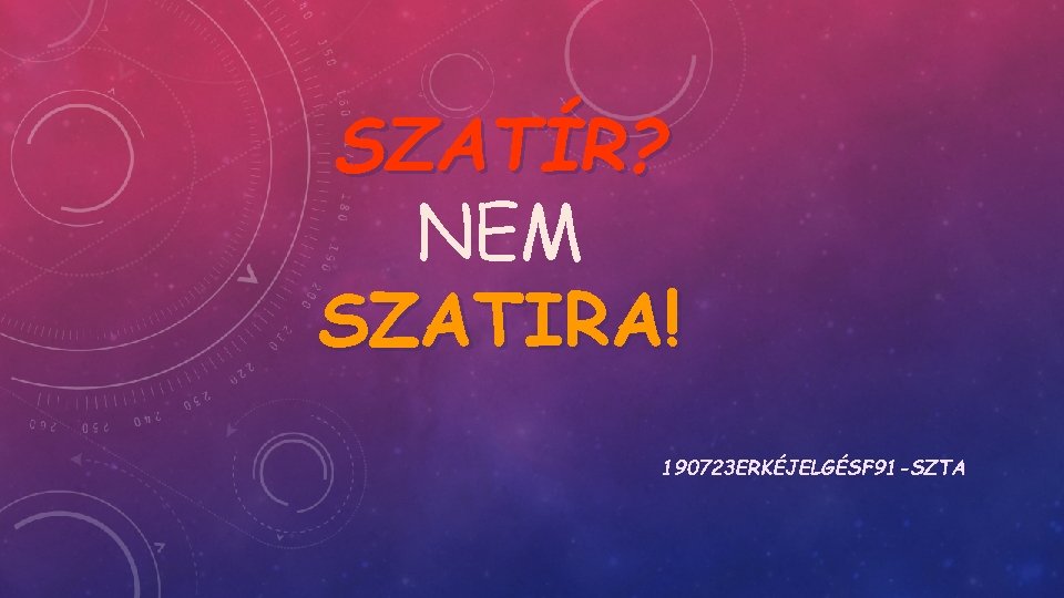 SZATÍR? NEM SZATIRA! 190723 ERKÉJELGÉSF 91 -SZTA 