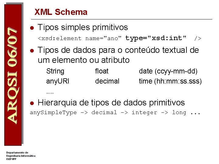 XML Schema l Tipos simples primitivos <xsd: element name="ano" l type="xsd: int" /> Tipos