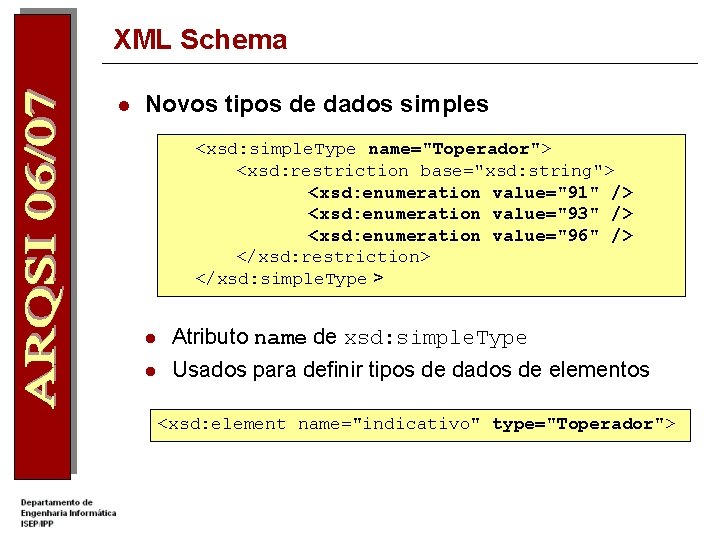 XML Schema l Novos tipos de dados simples <xsd: simple. Type name="Toperador"> <xsd: restriction