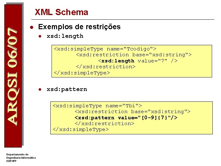 XML Schema l Exemplos de restrições l xsd: length <xsd: simple. Type name="Tcodigo"> <xsd: