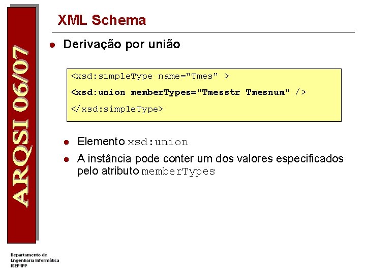 XML Schema l Derivação por união <xsd: simple. Type name="Tmes" > <xsd: union member.