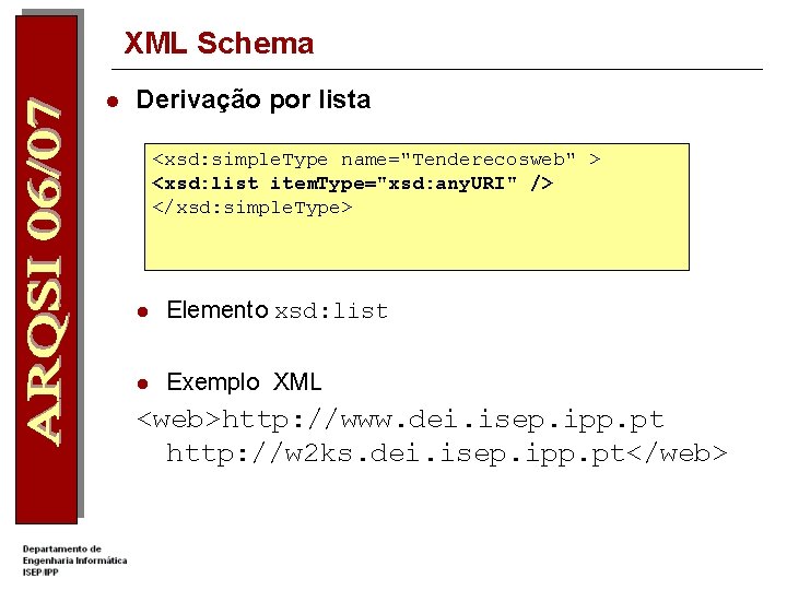 XML Schema l Derivação por lista <xsd: simple. Type name="Tenderecosweb" > <xsd: list item.